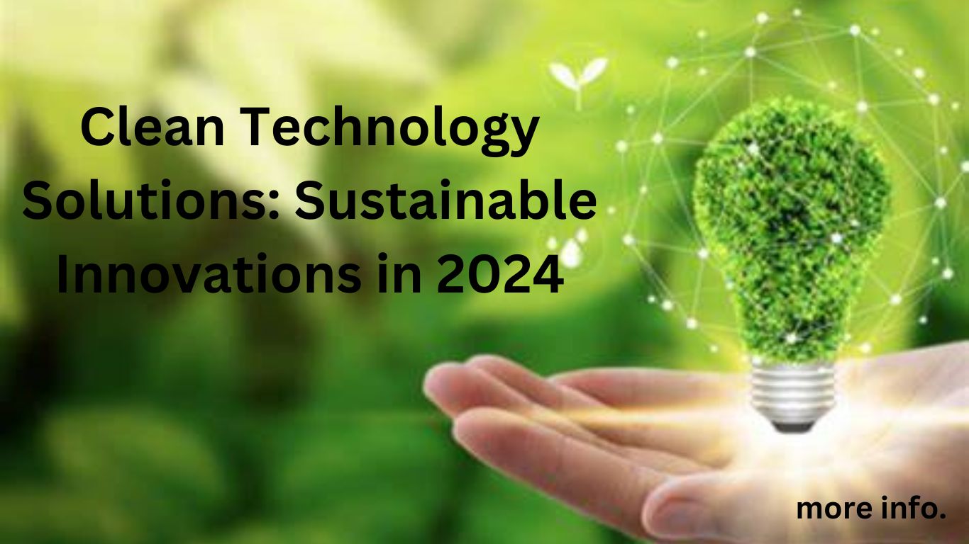 Clean Technology Solutions: Sustainable Innovations in 2024.