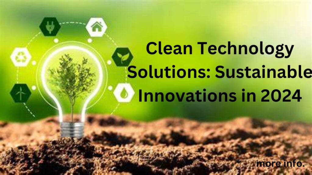 Clean Technology Solutions: Sustainable Innovations in 2024. 