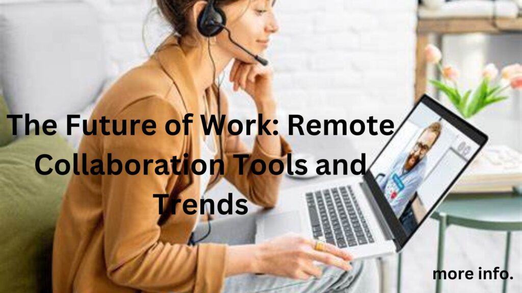 The Future of Work: Remote Collaboration Tools and Trends