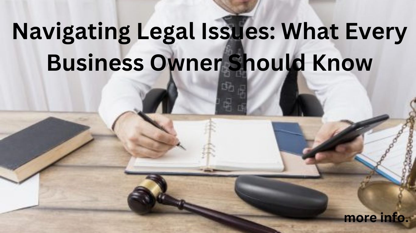 Navigating Legal Issues: What Every Business Owner Know