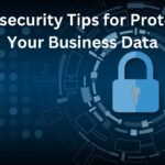 Cybersecurity Tips for Protecting Your Business Data